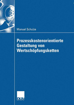 Prozesskostenorientierte Gestaltung von Wertschöpfungsketten von Schulze,  Manuel, Seuring,  Prof. Dr. Stefan
