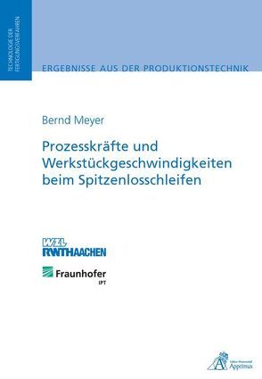 Prozesskräfte und Werkstückgeschwindigkeiten beim Spitzenlosschleifen von Meyer,  Bernd