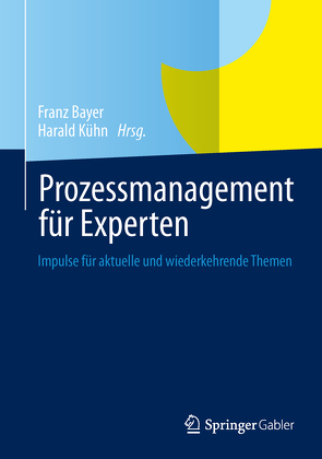 Prozessmanagement für Experten von Bayer,  Franz, Kühn,  Harald