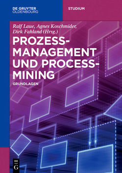 Prozessmanagement und Process-Mining von Fahland,  Dirk, Koschmider,  Agnes, Laue,  Ralf