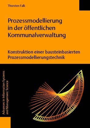 Prozessmodellierung in der öffentlichen Kommunalverwaltung. Konstruktion einer bausteinbasierten Prozessmodellierungstechnik von Falk,  Thorsten