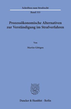 Prozessökonomische Alternativen zur Verständigung im Strafverfahren. von Göttgen,  Martin