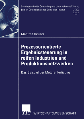 Prozessorientierte Ergebnissteuerung in reifen Industrien und Produktionsnetzwerken von Heuser,  Manfred