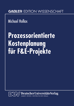 Prozessorientierte Kostenplanung für F&E-Projekte von Hollax,  Michael
