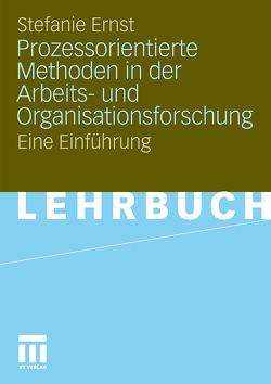 Prozessorientierte Methoden in der Arbeits- und Organisationsforschung von Ernst,  Stefanie