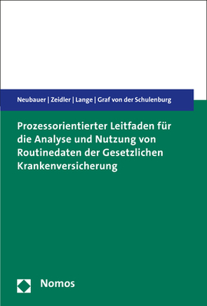 Prozessorientierter Leitfaden für die Analyse und Nutzung von Routinedaten der Gesetzlichen Krankenversicherung von Graf von der Schulenburg,  Johann-Matthias, Lange,  Ansgar, Neubauer,  Sarah, Zeidler,  Jan