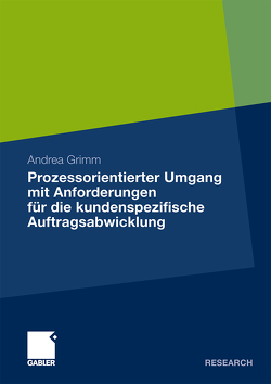 Prozessorientierter Umgang mit Anforderungen für die kundenspezifische Auftragsabwicklung von Grimm,  Andrea