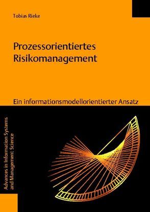 Prozessorientiertes Risikomanagement – Ein informationsmodellorientierter Ansatz von Rieke,  Tobias