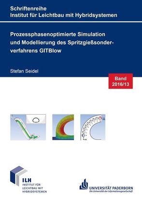 Prozessphasenoptimierte Simulation und Modellierung des Spritzgießsonderverfahrens GITBlow von Seidel,  Stefan