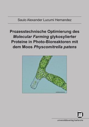 Prozesstechnische Optimierung des Molecular Farming glykosylierter Proteine in Photo-Bioreaktoren mit dem Moos Physcomitrella patens von Lucumi Hernandez,  Saulo A