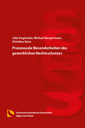 Prozessuale Besonderheiten des gewerblichen Rechtsschutzes von Bergermann,  Michael, Vogtmeier,  Julia