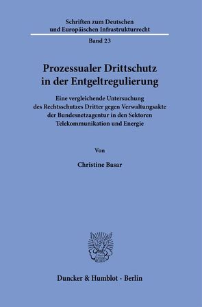 Prozessualer Drittschutz in der Entgeltregulierung. von Basar,  Christine