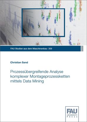 Prozessübergreifende Analyse komplexer Montageprozessketten mittels Data Mining von Sand,  Christian