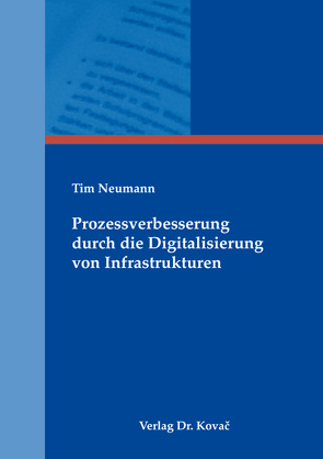 Prozessverbesserung durch die Digitalisierung von Infrastrukturen von Neumann,  Tim