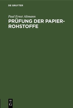 Prüfung der Papier-Rohstoffe von Altmann,  Paul Ernst
