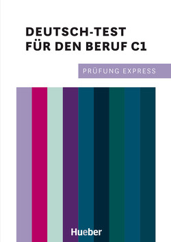 Prüfung Express – Deutsch-Test für den Beruf C1 von Kramel,  Christine, Rehberger,  Beate, Stahl,  Thomas
