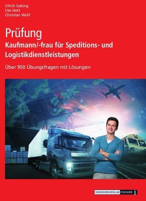 Prüfung Kaufmann/-frau für Speditions- und Logistikdienstleistungen von Hett,  Ute, Sobing,  Ulrich, Wolf,  Christian