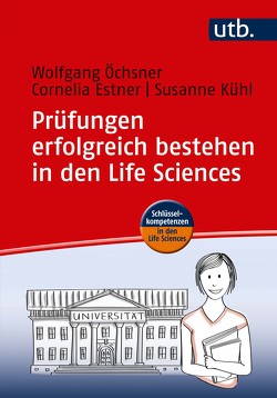 Prüfungen erfolgreich bestehen in den Life Sciences von Estner,  Cornelia, Kühl,  Susanne, Öchsner,  Wolfgang