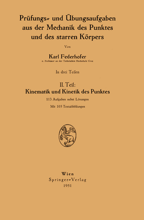 Prüfungs- und Übungsaufgaben aus der Mechanik des Punktes und des starren Körpers von Federhofer,  Karl