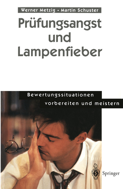 Prüfungsangst und Lampenfieber von Metzig,  Werner, Schuster,  Martin