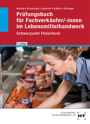 Prüfungsbuch für Fachverkäufer/-innen im Lebensmittelhandwerk von Bräuninger-Leiprecht,  Elisabeth, Kälber,  Ursula, Kitzinger,  Renate, Nuding,  Helmut