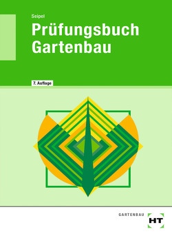 Prüfungsbuch Gartenbau von Seipel,  Holger