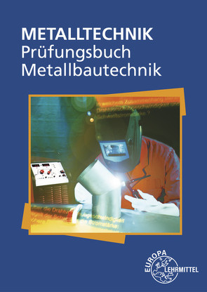 Prüfungsbuch Metallbautechnik von Ignatowitz,  Eckhard, Köhler,  Frank, Pahl,  Hans-Joachim, Weingartner,  Alfred