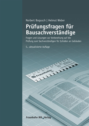 Prüfungsfragen für Bausachverständige. von Bogusch,  Norbert, Weber,  Helmut