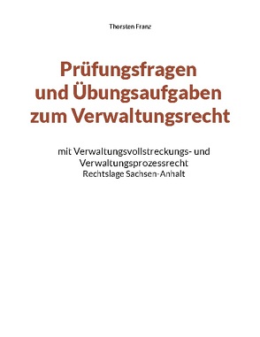 Prüfungsfragen und Übungsaufgaben zum Verwaltungsrecht von Franz,  Thorsten