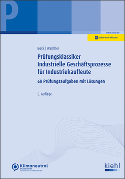 Prüfungsklassiker Industrielle Geschäftsprozesse für Industriekaufleute von Beck,  Karsten, Wachtler,  Michael