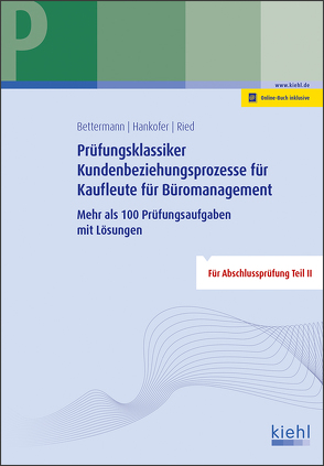 Prüfungsklassiker Kundenbeziehungsprozesse für Kaufleute für Büromanagement von Bettermann,  Verena, Hankofer,  Sina, Ried,  Tina