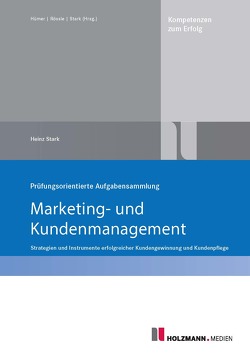 Prüfungsorientierte Aufgabensammlung „Marketing und Kundenmanagement“ von Stark,  Heinz