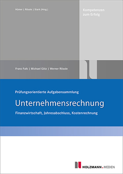 Prüfungsorientierte Aufgabensammlung „Unternehmensrechnung“ von Falk,  Franz, Goetz,  Michael, Rössle,  Werner