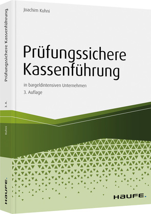 Prüfungssichere Kassenführung in bargeldintensiven Unternehmen von Kuhni,  Joachim