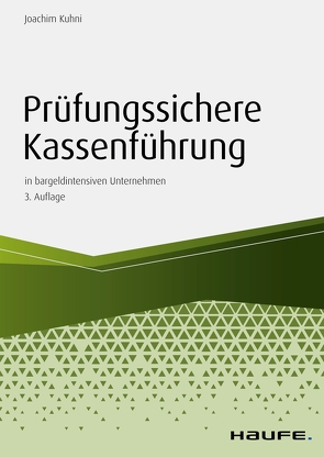 Prüfungssichere Kassenführung in bargeldintensiven Unternehmen von Kuhni,  Joachim