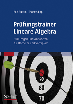 Prüfungstrainer Lineare Algebra von Busam,  Rolf, Epp,  Thomas