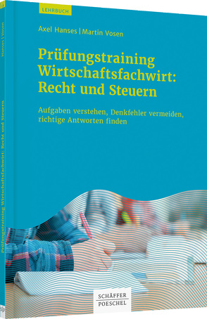 Prüfungstraining Wirtschaftsfachwirt: Recht und Steuern von Hanses,  Axel, Vosen,  Martin