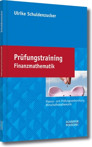 Prüfungstraining Finanzmathematik von Schuldenzucker,  Ulrike