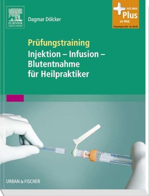 Prüfungstraining Injektion – Infusion – Blutentnahme für Heilpraktiker von Dölcker,  Dagmar