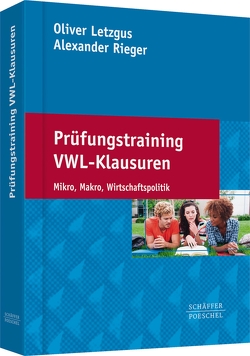 Prüfungstraining VWL-Klausuren von Letzgus,  Oliver, Rieger,  Alexander