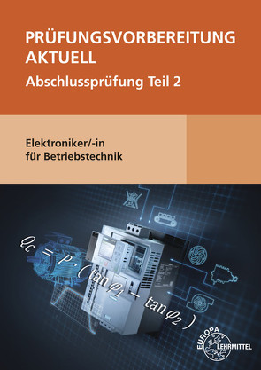 Prüfungsvorbereitung aktuell – Elektroniker/-in für Betriebstechnik von Burgmaier,  Monika, Burgmaier,  Patricia, Fässler,  Tobias, Nutto,  Markus, Schiemann,  Bernd