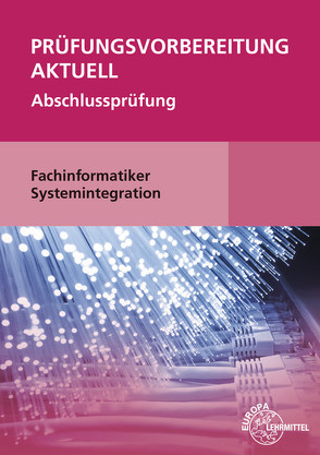 Prüfungsvorbereitung aktuell – Fachinformatiker Systemintegration von Hardy,  Dirk, Schellenberg,  Annette, Stiefel,  Achim