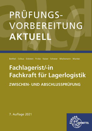 Prüfungsvorbereitung aktuell – Fachlagerist/-in Fachkraft für Lagerlogistik von Berthel,  Jonina, Colbus,  Gerhard, Eckstein,  Peter, Fricke,  Jürgen, Kaiser,  Martin, Schreier,  Dominik, Wachsmann,  Frank, Wurster,  Hermann