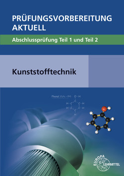 Prüfungsvorbereitung aktuell – Kunststofftechnik von Fritsche,  Cornelia, Fritsche,  Hartmut, Gradl,  Werner, Kolbinger,  Jörg, Rudolph,  Ulrike, Schröck,  Werner, Schwarze,  Frank, Thies,  Patrick