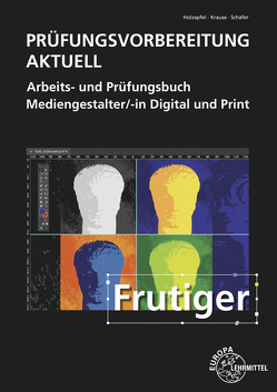 Prüfungsvorbereitung aktuell – Mediengestalter/-in Digital und Print von Holzapfel,  Benedikt, Krause,  Daniel, Schaefer,  Thorsten