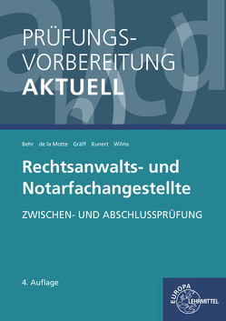 Prüfungsvorbereitung aktuell – Rechtsanwalts- und Notarfachangestellte von Behr,  Andreas, Gräff,  Elisabeth, Kunert,  Karin, Motte,  Günter de la, Wilms,  Tobias