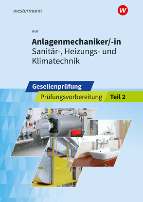 Anlagenmechaniker/-in Sanitär-, Heizungs- und Klimatechnik von Holz,  Thomas, Wolf,  Thomas