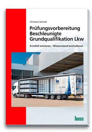 Prüfungsvorbereitung Beschleunigte Grundqualifikation Lkw von Schmid,  Christian