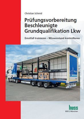 Prüfungsvorbereitung Beschleunigte Grundqualifikation Lkw von Schmid,  Christian
