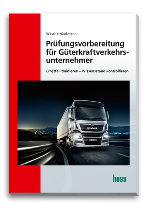 Prüfungsvorbereitung für Güterkraftverkehrsunternehmer von Koßmann,  Ulrich, Wäscher,  Dagmar